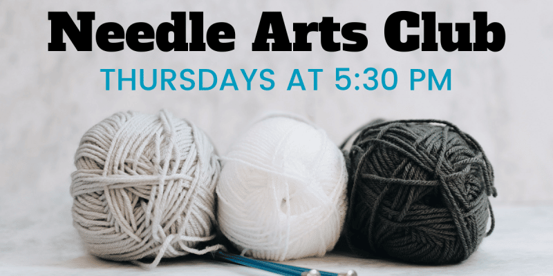 Needle Arts Club, Thursdays at 5:30 pm