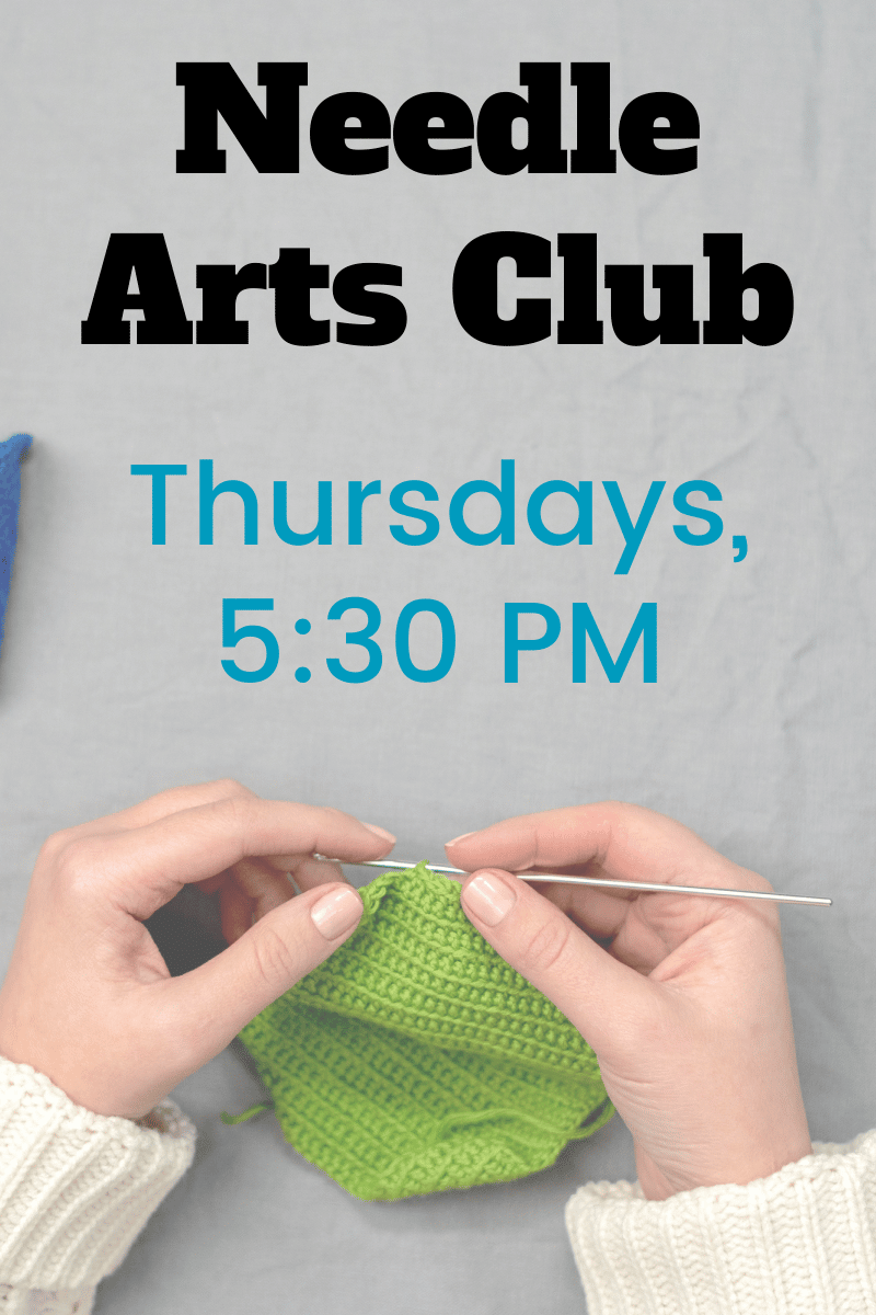 Needle Arts Club, Thursdays at 5:30 pm
