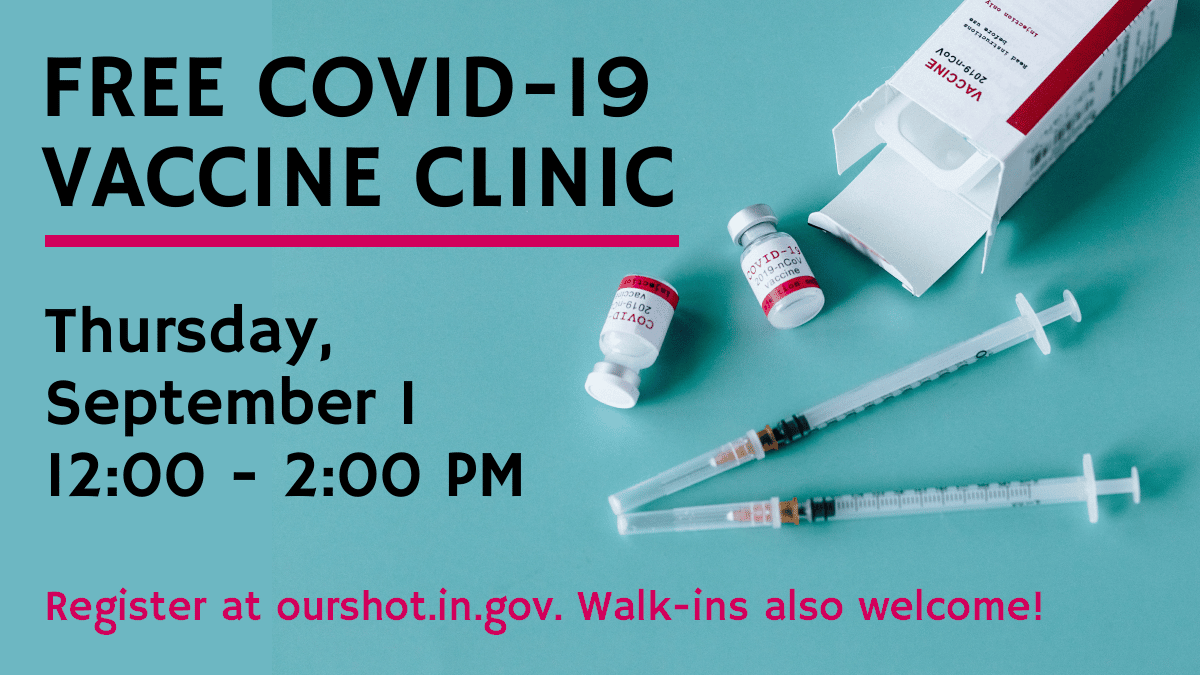 Free Covid-19 Vaccine Clinic, Thursday, September 1, 12:00 - 2:00 pm. Register at ourshot.in.gov, walk-ins welcome