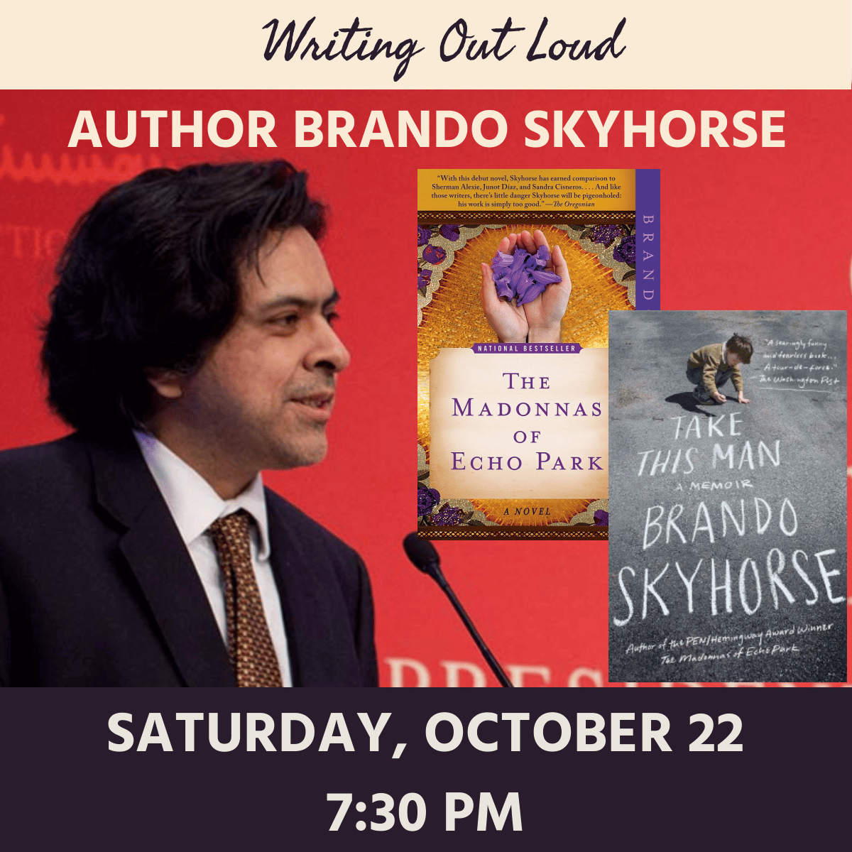 Writing Out Loud: author Brando Skyhorse, Saturday, October 22, 7:30 pm. Photo of author and book jackets for his books The Madonnas of Echo Park and Take This Man