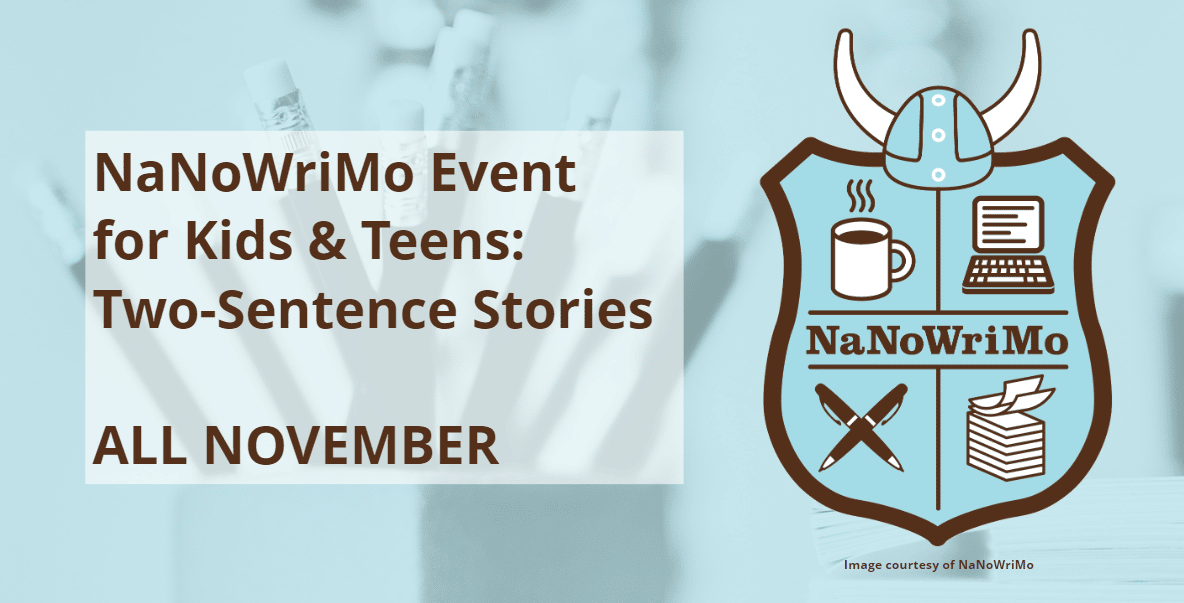NaNoWriMo event for kids & teens: Two-Sentence Stories. All November