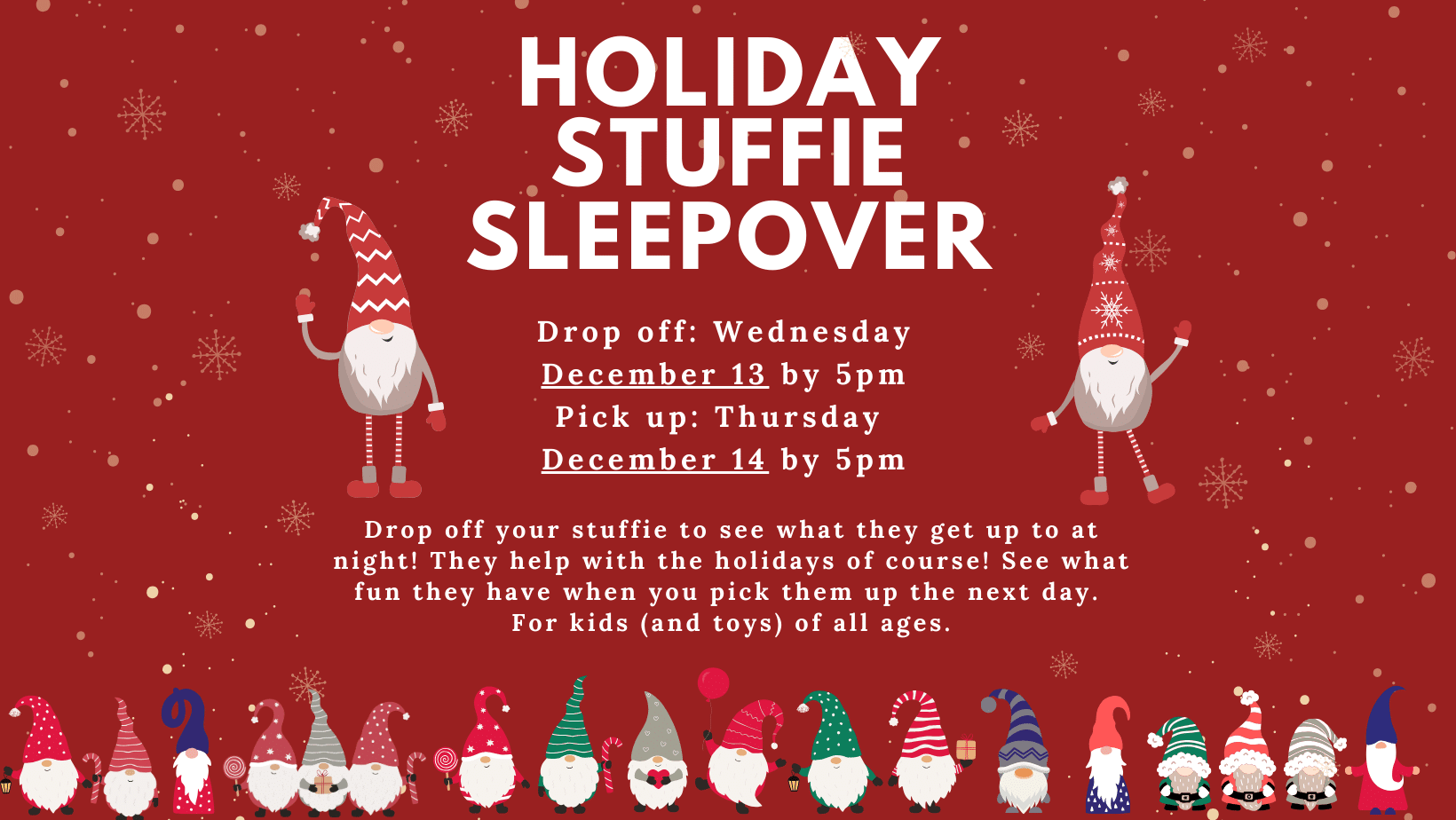 Holiday Stuffie Sleepover. Drop off Wednesday, December 13 before 5 pm, pick up Thursday December 14 before 5 pm