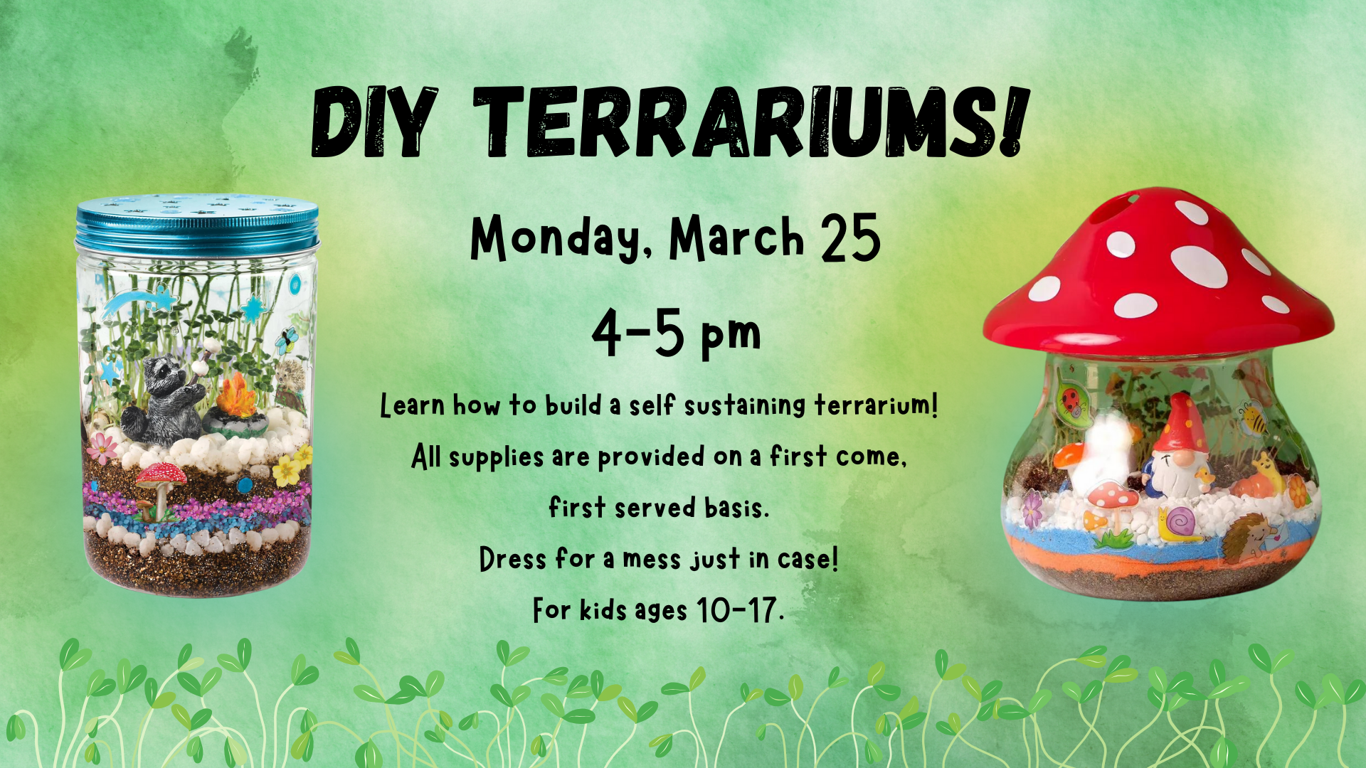 DIY Terrariums, for kids ages 10-17, Monday, March 25 at 4:00 pm