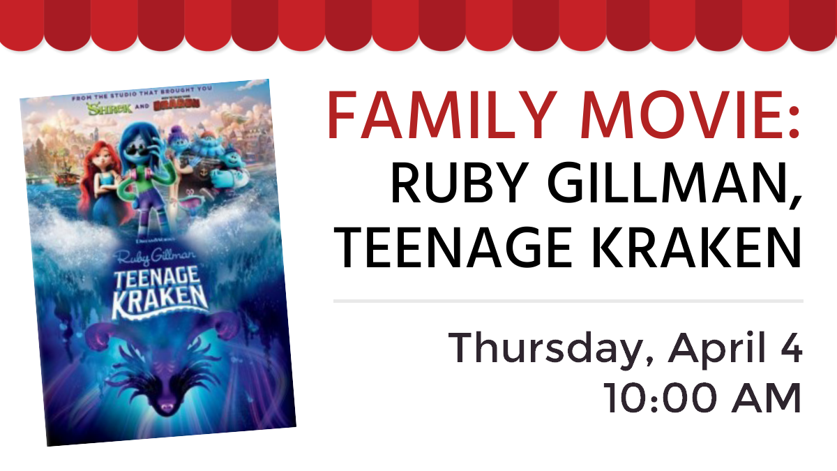 Family Movie: Ruby Gillman, Teenage Kraken. Thursday, April 4 at 10:00 am