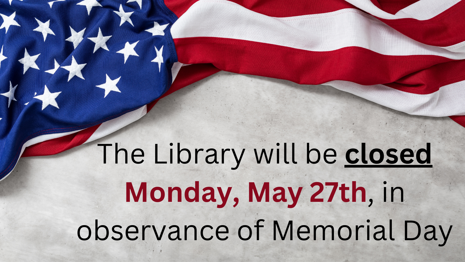 The library will be closed Monday, May 27, in observance of Memorial Day